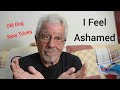 Relationships in the Philippines/I Feel Ashamed/Old Dog New Tricks