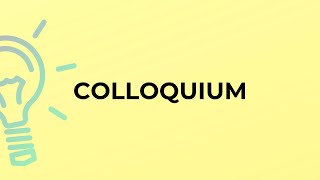 What is the meaning of the word COLLOQUIUM