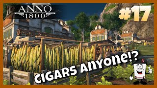 Anno 1800 The High Life DLC~~Let's Play #17 Cigars for Investors & World's Fair Progress