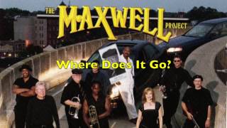 Where Does It Go - The Maxwell Project