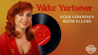 Yıldız Yurtsever - Eğer Giderisen Bizim Ellere