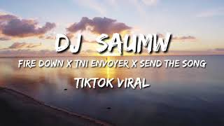 Dj Saumw TikTok Viral - Fire Down x TNI Envoyer x Send The Song (Remix)