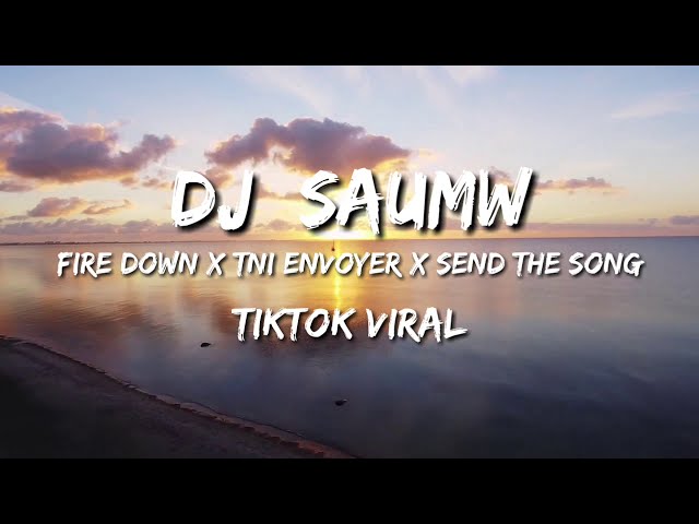 Dj Saumw TikTok Viral - Fire Down x TNI Envoyer x Send The Song (Remix) class=