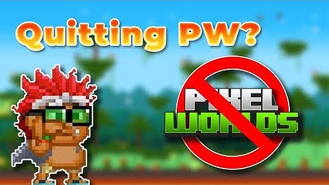 Quitting.. || Pixel Worlds