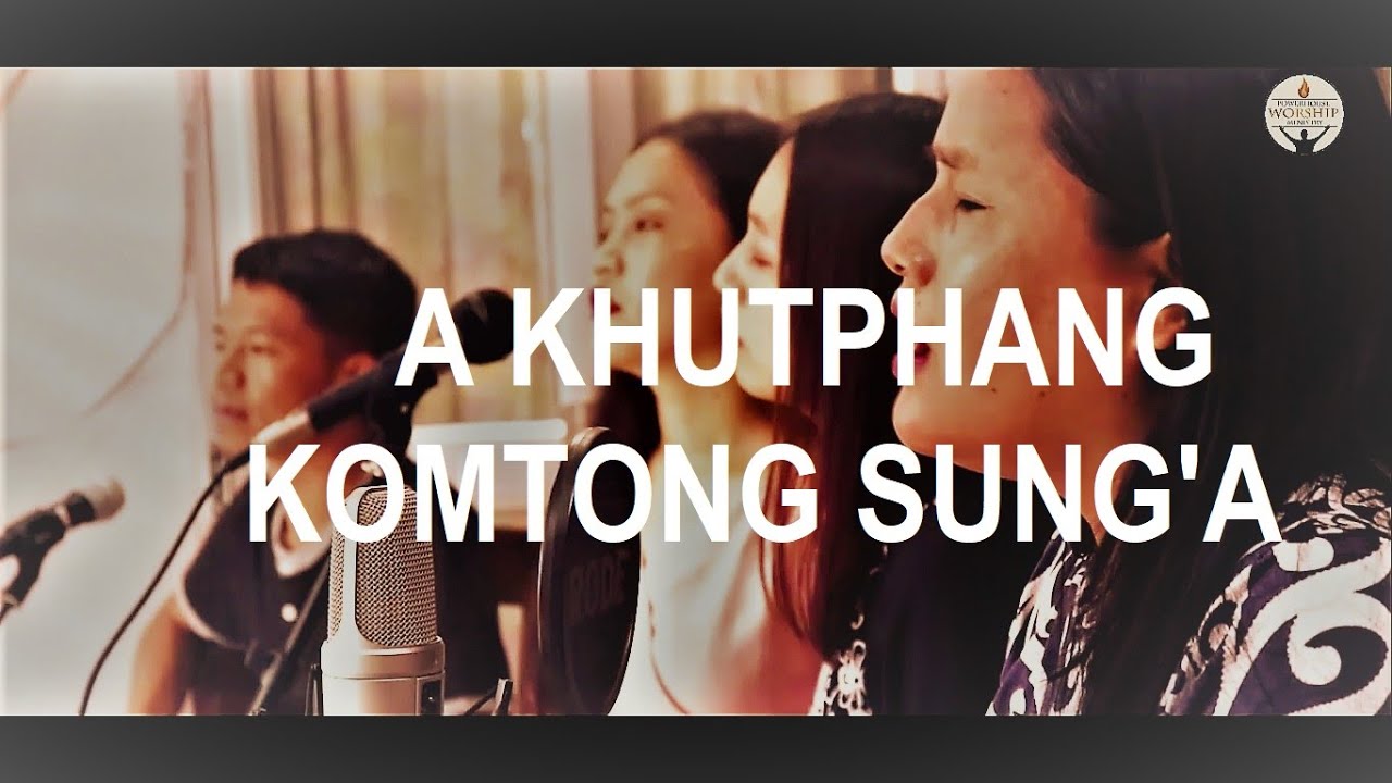 A KHUTPHANG KOMTONG SUNGA In the hollow of His hand  POWERHOUSE WORSHIP MINISTRY