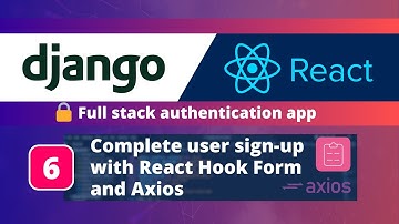 Django & React JS Authentication App #6: Complete User Sign-Up with React Hook Form and Axios