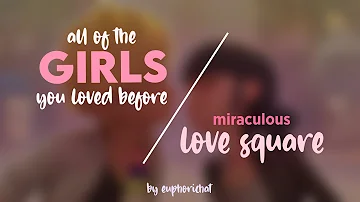 [AMV] all of the girls you loved before by taylor swift — miraculous love square