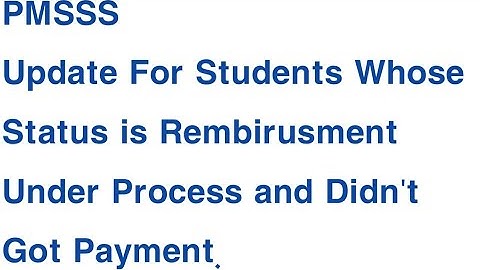 UPDATE FOR PMSSS STUDENTS WHOSE PAYMENT IS REMBUIRSMENT UNDER PROCESS WHY PAYMENT NOT RELEASED YET.