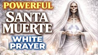 Powerful Santa Muerte White Prayer for Cleansing, Protection, Peace and Spiritual Purification