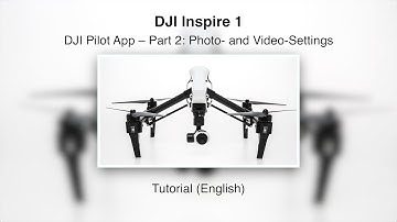 DJI Inpsire 1 #05 – DJI Pilot App – Part 2: Photo- and Video-Settings (English)