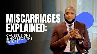 MISCARRIAGES EXPLAINED: Causes, Signs & Hope for the Future”