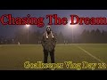 Chasing The Dream Goalkeeper Vlog Day 12