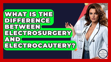 What Is The Difference Between Electrosurgery And Electrocautery? - The Operating Table