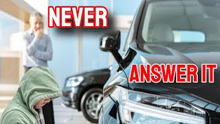 questions to never answer on a car lot - car buying tips