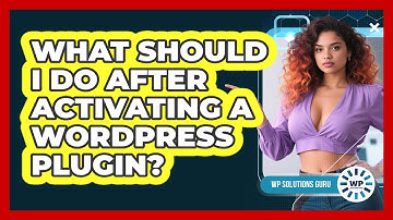 What Should I Do After Activating A WordPress Plugin?