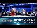 RedeTV News (07/05/18) | Completo