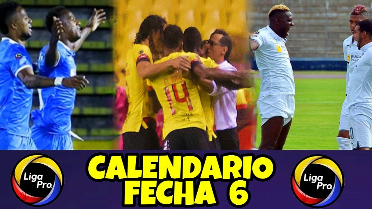 CALENDARIO DE LA LIGA PRO FECHA 6 / CAMPEONATO ECUATORIANO - YouTube