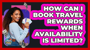 How Can I Book Travel Rewards When Availability Is Limited? - Crazy About Credit Cards