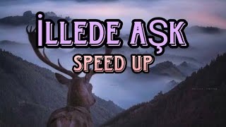 İLLEDE AŞK ~ speed up