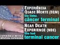 EXPERIÊNCIA QUASE MORTE– Ela tinha câncer terminal | NEAR DEATH EXPERIENCE– She had terminal cancer