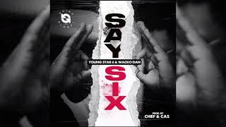 Wacko Dan X Young Star 6ixx - Say Six