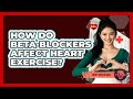 How Do Beta-blockers Affect Heart Exercise? - Heart Health Daily