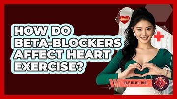 How Do Beta-blockers Affect Heart Exercise? - Heart Health Daily