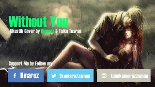 Download lagu Without You Aman Af Akustik Cover Lirik by Kmaroz Without You Aman Af Akustik Cover Lirik by Kmaroz