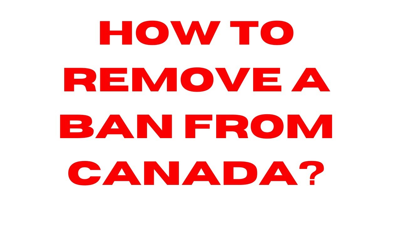 How to REMOVE a BAN from Canada? YouTube