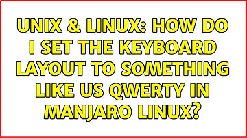 Unix & Linux: How do I set the keyboard layout to something like us qwerty in Manjaro Linux?