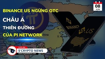 [5 Phút Crypto] - Binance US ngừng OTC, Châu Á - Thiên đường của Pi Network