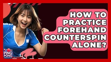 How To Practice Forehand Counterspin Alone? - Ping Pong Prodigy