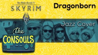 Dragonborn (The Elder Scrolls V: Skyrim) Jazz Cover - The Consouls