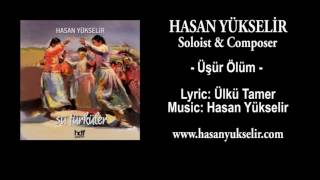Hasan Yükselir - Üşür Ölüm - Lyric: Ülkü Tamer - Music: Hasan Yükselir