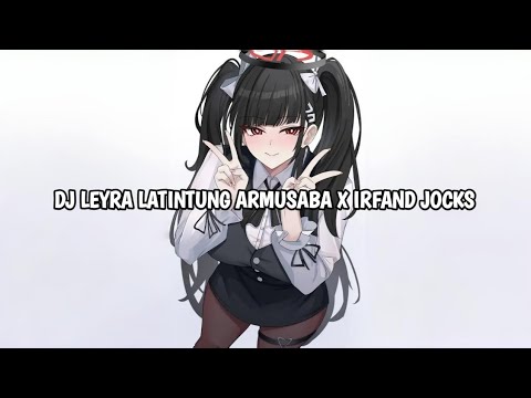 DJ LEYRA LATINTUNG ARMUSABA X IRFAND JOCKS DJ VIRAL TIKTOK YANG KALIAN CARI