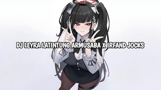 DJ LEYRA LATINTUNG ARMUSABA X IRFAND JOCKS DJ VIRAL TIKTOK YANG KALIAN CARI