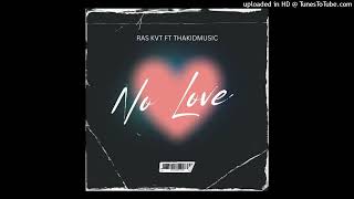 NO LOVE - RAS KVT FT THAKID MUSIC - (OFFICIAL AUDIO)