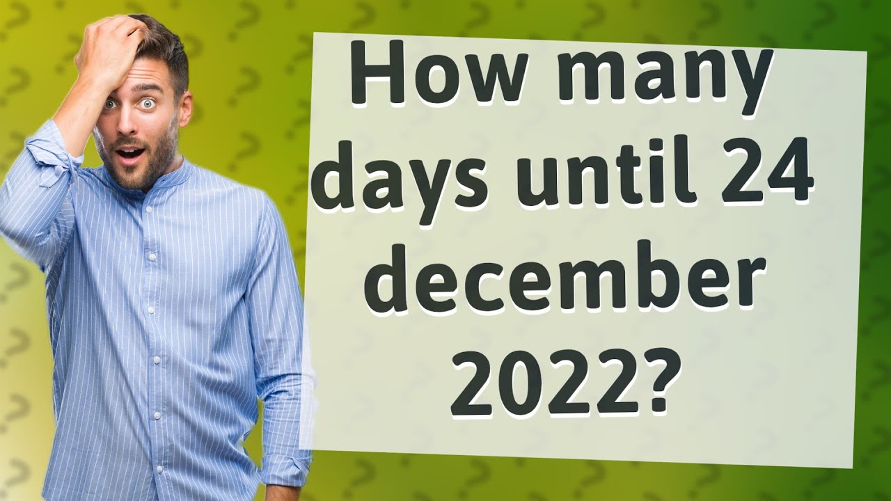 How many days until 24 december 2022? YouTube