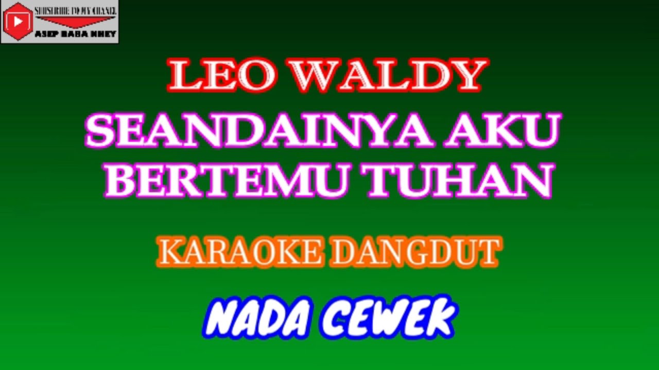 KARAOKE DANGDUT SEANDAINYA AKU BERTEMU TUHAN - LEO WALDY (COVER) NADA CEWEK