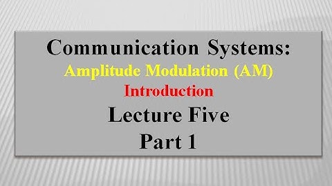 Lecture Five Communication Systems:  Amplitude Modulation/ Introduction Part 1
