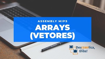 Programação em Assembly MIPS - Aula 17 - Arrays (Vetores)