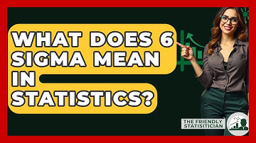 What Does 6 Sigma Mean In Statistics? - The Friendly Statistician