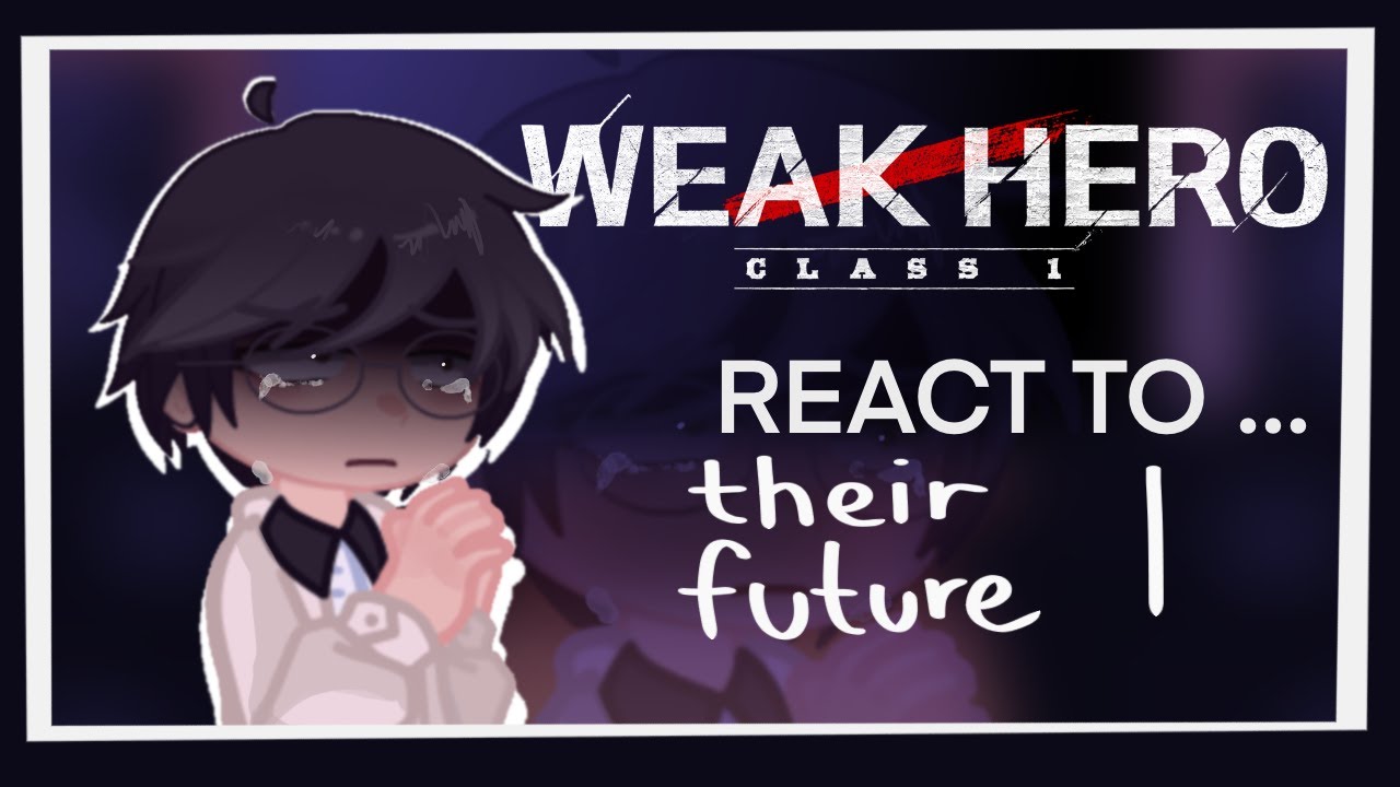 Weak hero class 1 react to their future PART 1 || gacha reaction video || X2 SPEED ||