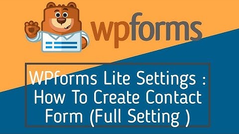 WPforms Lite Settings : How To Create Contact Form With Full Setting Discussed 2020