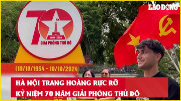Hà Nội trang hoàng rực rỡ kỷ niệm 70 năm Giải phóng Thủ đô| Báo Lao Động