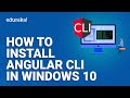 How to install Angular CLI in Windows 10 | Angular CLI Creation and Deploying App | Edureka