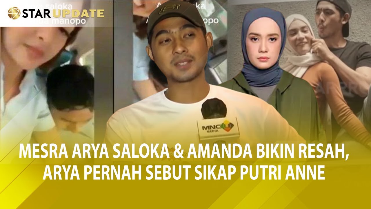 VIDEO MESRA ARYA SALOKA & AMANDA BIKIN RESAH, ARYA PERNAH SEBUT SIKAP PUTRI ANNE BEGINI- STAR UPDATE