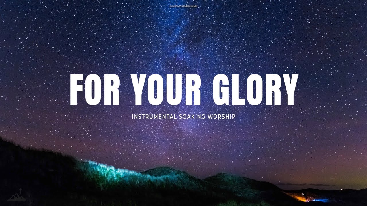 FOR YOUR GLORY // INSTRUMENTAL SOAKING WORSHIP // SOAKING WORSHIP MUSIC ...