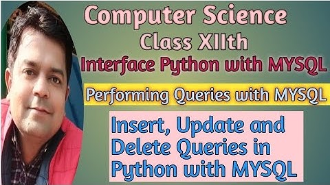 Performing Insert, Update, Delete queries/operation| Interface Python with MYSQL| Computer| Class-12