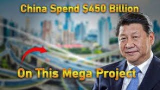 China's Spend $1 Trillion On This Mega Project